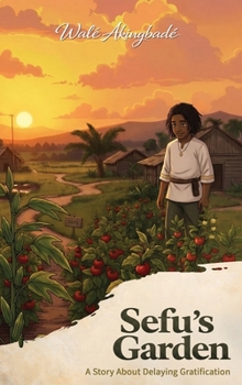 Sefu's Garden: A folklore tale about patience and the value of delaying gratification (Golden Threads of Inspirational Stories)