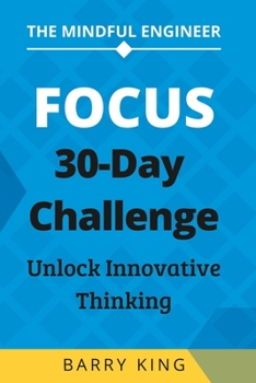 Paperback The Mindful Engineer: Focus: A 30-Day Challenge to Unlock Innovative Thinking Book