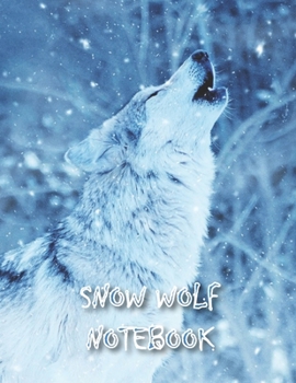 Snow Wolf NOTEBOOK: Notebooks and Journals 110 pages (8.5"x11")