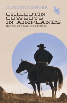 Paperback Chilcotin Cowboys in Airplanes - Not All Cowboys Ride Horses Book