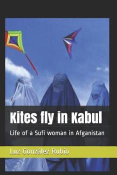 Paperback Kites fly in Kabul: Life of a Sufi woman in Afganistan Book