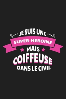 Paperback Je Suis Une Super-héroïne Mais Coiffeuse Dans Le Civil: Carnet Ligné [French] Book