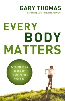 Paperback Every Body Matters: Strengthening Your Body to Strengthen Your Soul Book