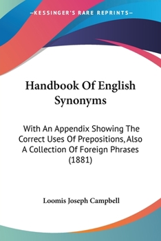 Paperback Handbook Of English Synonyms: With An Appendix Showing The Correct Uses Of Prepositions, Also A Collection Of Foreign Phrases (1881) Book