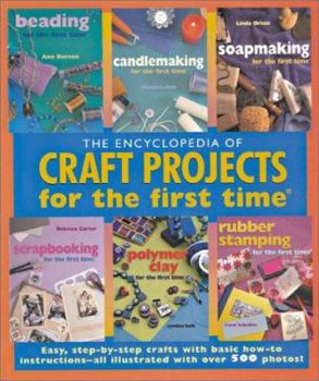 Paperback The Encyclopedia of Craft Projects for the First Time(r): Easy, Step-By-Step Crafts with Basic How-To Instructions--All Illustrated with Over 500 Phot Book