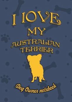 Paperback I Love My Australian Terrier - Dog Owner's Notebook: Doggy Style Designed Pages for Dog Owner's to Note Training Log and Daily Adventures. Book