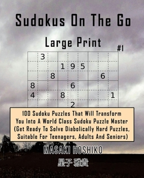 Paperback Sudokus On The Go - Large Print #1: 100 Sudoku Puzzles That Will Transform You Into A World Class Sudoku Puzzle Master (Get Ready To Solve Diabolicall Book