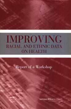 Improving Racial and Ethnic Data on Health: Report of a Workshop