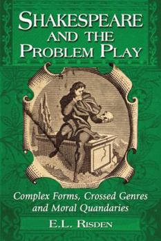 Shakespeare and the Problem Play: Complex Forms, Crossed Genres and Moral Quandaries