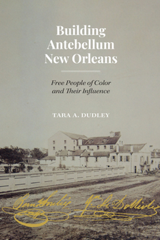 Hardcover Building Antebellum New Orleans: Free People of Color and Their Influence Book