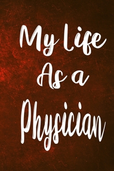 Paperback My Life as a Physician: The perfect gift for the professional in your life - Funny 119 page lined journal! Book