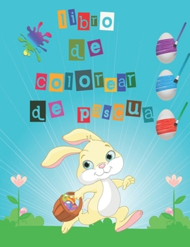 libro de colorear de pascua: Mi Libro de Colorear de Pascua, huevos De Pascua Para Pintar y conejo pascua colorear ( Pascua Regalos Niños )