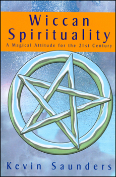 Wiccan Spirituality: A System of Wiccan Spirituality and Magic for the 21st Century