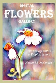 Paperback Digital Flowers Gallery: The Beauty within a Tropical Island Book