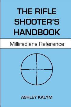 Paperback The Rifle Shooter's Handbook: Milliradians Reference Book