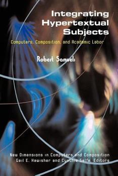 Paperback Integrating Hypertextual Subjects: Computers, Composition, and Academic Labor Book