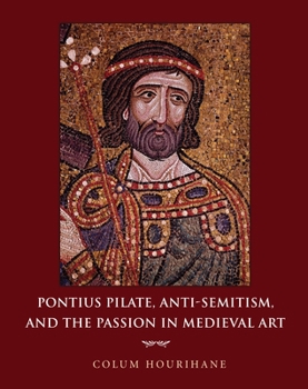 Hardcover Pontius Pilate, Anti-Semitism, and the Passion in Medieval Art Book