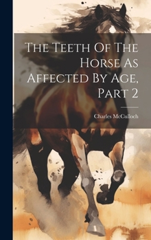 Hardcover The Teeth Of The Horse As Affected By Age, Part 2 Book