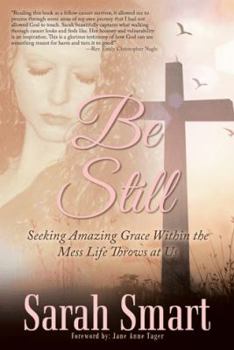 Paperback Be Still: Seeking Amazing Grace Within the Mess Life Throws at Us Book