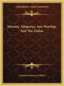 Paperback Masonic Allegories, Sun Worship, And The Zodiac Book