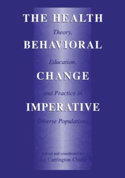 Paperback The Health Behavioral Change Imperative: Theory, Education, and Practice in Diverse Populations Book