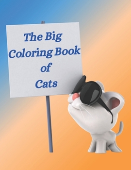 Paperback The Big Coloring Book of Cats: A Fun Coloring Gift Book for Cat Lovers, Great for both Children and Adults, Relaxation with Stress Relieving Designs Book