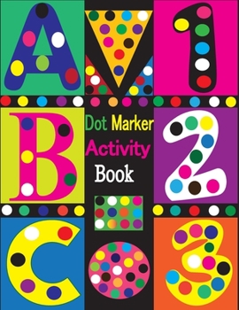Paperback Dot Marker Activity Book: Dot Markers Activity Book ABC Shapes and Numbers Easy Guided BIG DOTS Dot Marker Activity Book For Toddlers Dot Marker Book