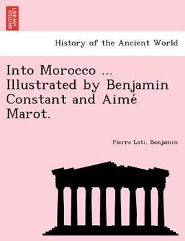 Paperback Into Morocco ... Illustrated by Benjamin Constant and Aime Marot. Book