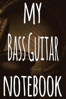 My Bass Guitar Notebook: The perfect gift for the musician in your life - 119 page lined journal!