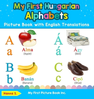 Hardcover My First Hungarian Alphabets Picture Book with English Translations: Bilingual Early Learning & Easy Teaching Hungarian Books for Kids Book
