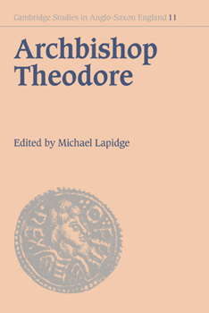 Archbishop Theodore: Commemorative Studies on his Life and Influence - Book #11 of the Cambridge Studies in Anglo-Saxon England