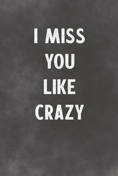 Paperback I Miss You Like Crazy: Lined Notebook - Better Than A Lovers Greeting Card Book