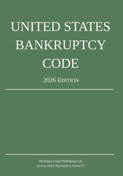 United States Bankruptcy Code; 2026 Edition: Title 11 - United States Code