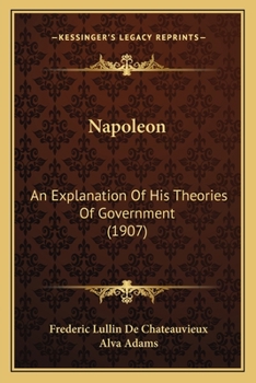 Paperback Napoleon: An Explanation Of His Theories Of Government (1907) Book