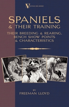 Paperback Spaniels And Their Training - Their Breeding And Rearing, Bench Show Points And Characteristics (A Vintage Dog Books Breed Classic) Book