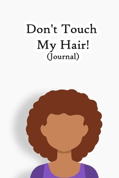 Paperback Dont Touch My Hair: Lined Notebook / Journal Gift, 200 Pages, 6x9, Cover, Matte Finish Inspirational Quotes Journal, Notebook, Diary, Comp Book