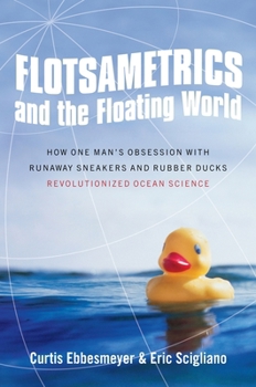 Hardcover Flotsametrics and the Floating World: How One Man's Obsession with Runaway Sneakers and Rubber Ducks Revolutionized Ocean Science Book