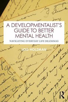 Paperback A Developmentalist's Guide to Better Mental Health: Navigating Everyday Life Dilemmas Book