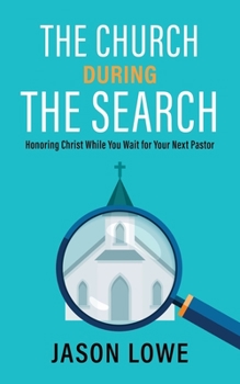 Paperback The Church During the Search: Honoring Christ While You Wait for Your Next Pastor Book