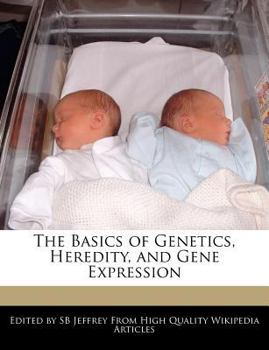 Paperback The Basics of Genetics, Heredity, and Gene Expression Book