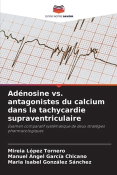 Adénosine vs. antagonistes du calcium dans la tachycardie supraventriculaire (French Edition)