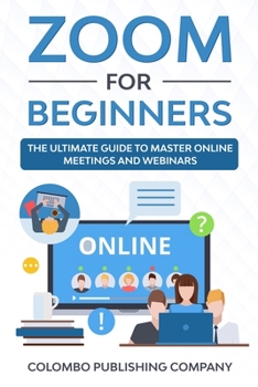 Paperback Zoom For Beginners: The Ultimate Guide to Master Online Meetings and Webinars Book