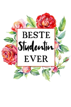 Beste Studentin Ever: A5 Liniertes • Notebook • Notizbuch • Taschenbuch • Journal • Tagebuch - Ein lustiges Geschenk für Freunde oder die Familie und die beste Studentin der Welt (German Edition)