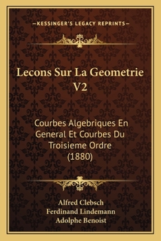 Paperback Lecons Sur La Geometrie V2: Courbes Algebriques En General Et Courbes Du Troisieme Ordre (1880) [French] Book