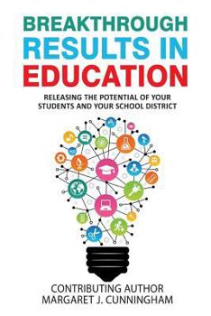 Breakthrough Results in Education: Releasing the Potential of Your Students and Your School District