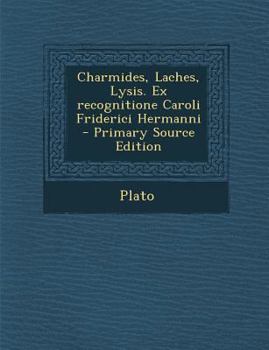 Paperback Charmides, Laches, Lysis. Ex Recognitione Caroli Friderici Hermanni [Greek] Book