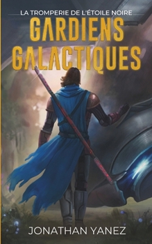 La Tromperie de l'Étoile Noire (Gardiens Galactiques) (French Edition)