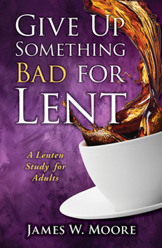 Paperback Give Up Something Bad for Lent: A Lenten Study for Adults Book