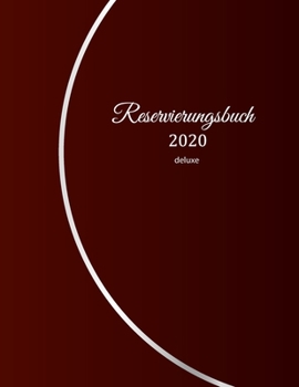 Reservierungsbuch 2020 deluxe: Reservierungsbuch 2020 f�r Restaurants, Bistros und Hotels 369 Seiten mit Datum, Feiertage & �bersichtlichen Jahreskalender Der Terminkalender f�r Reservierungen in der 
