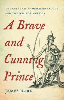 Hardcover A Brave and Cunning Prince: The Great Chief Opechancanough and the War for America Book